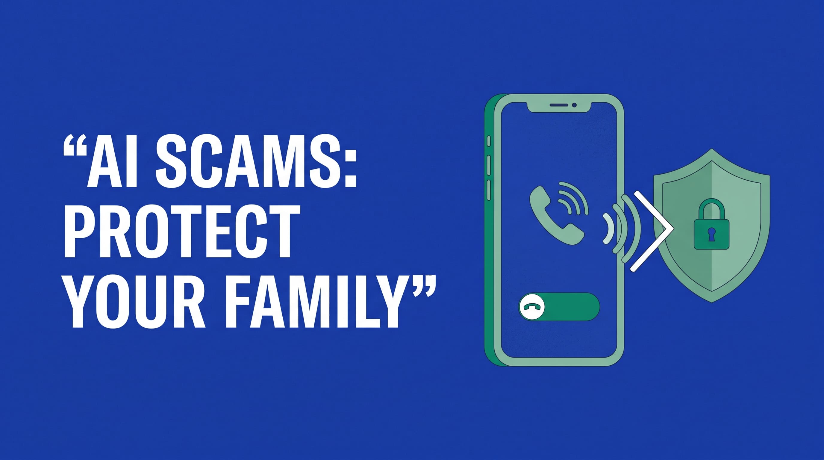 AI Scams in 2026: How to Protect Yourself and Your Family
